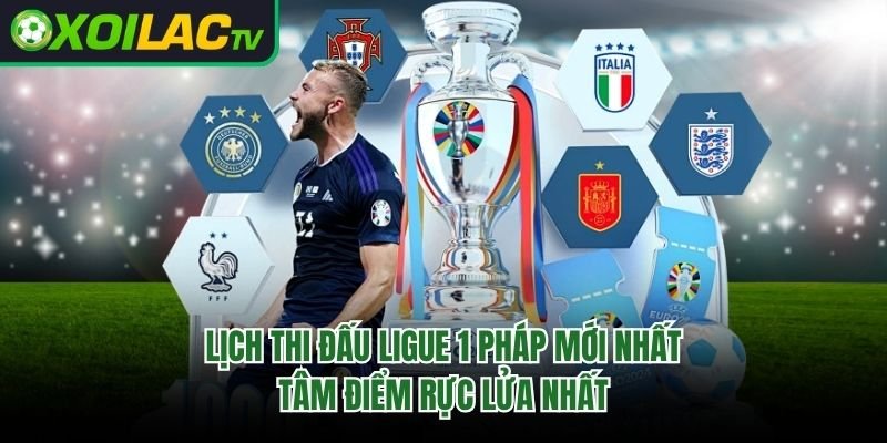 Lịch Thi Đấu Ligue 1 Pháp Mới Nhất – Tâm Điểm Rực Lửa Nhất
