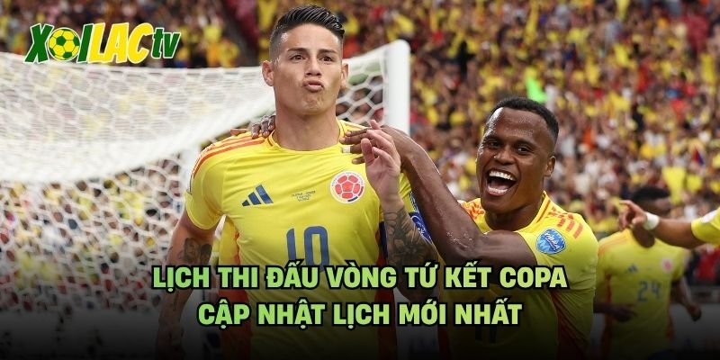 Lịch Thi Đấu Vòng Tứ Kết Copa – Cập Nhật Lịch Mới Nhất
