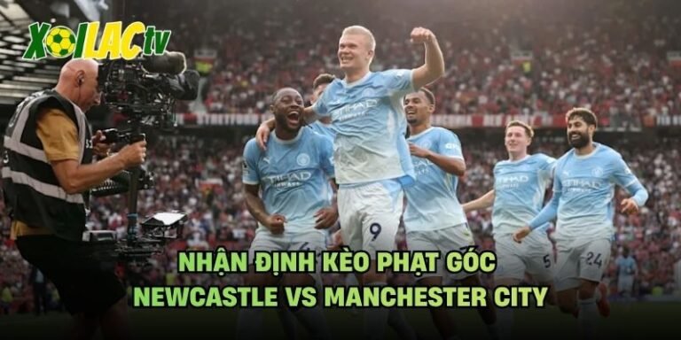 Nhận Định Kèo Phạt Góc Newcastle Vs Manchester City