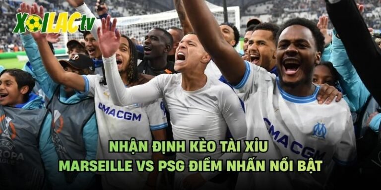 Nhận Định Kèo Tài Xỉu Marseille Vs PSG Điểm Nhấn Nổi Bật