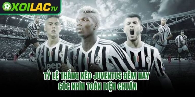Tỷ Lệ Thắng Kèo Juventus Đêm Nay - Góc Nhìn Toàn Diện Chuẩn